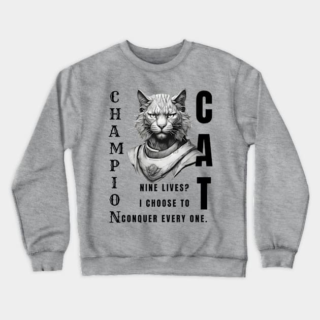 Champion Cat: Nine Lives? I Conquer Every One: Motivational Quote Crewneck Sweatshirt by Inspire Me 